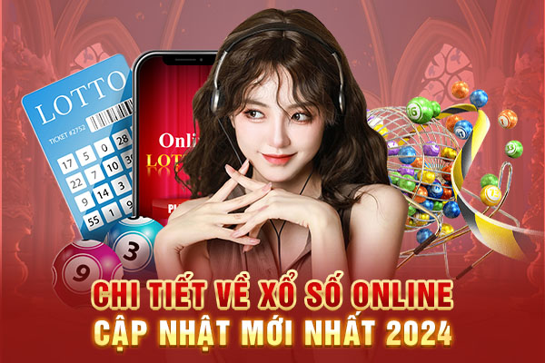 Chi tiết về cách chơi xổ số online cập nhật mới nhất 2024